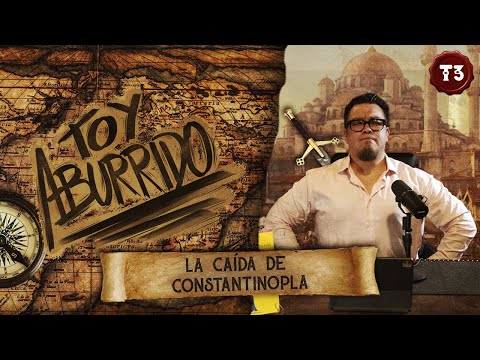 La caída de Constantinopla | Toy Aburrido | EP.2 T3