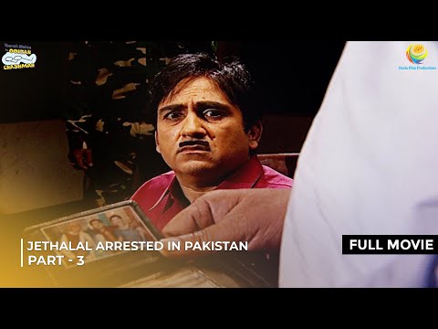 Jethalal Arrested in Pakistan!| FULL MOVIE | Part 3 | Taarak Mehta Ka Ooltah Chashmah Ep 808 - 810