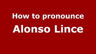How to pronounce Alonso Lince