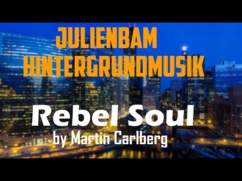 Rebel Soul - Martin Carlberg [JulienBam Hintergrundmusik/Backgroundmusic]