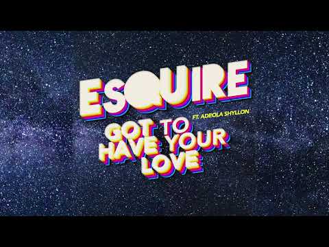 eSQUIRE feat. Adeola Shyllon - Got To Have Your Love [UK House Music]