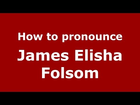 How to pronounce James Elisha Folsom (American English/US)  - PronounceNames.com