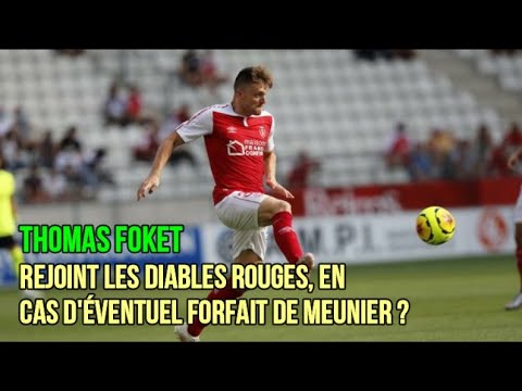Thomas Foket rejoint les Diables Rouges, en cas d'éventuel forfait de Meunier ?