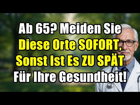 GEFAHR ab 65! Meiden Sie diese 6 Orte SOFORT – Sonst ist es ZU SPÄT für Ihre Gesundheit!
