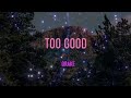 Drake Too Good Lyrics I Just Don T Understand It