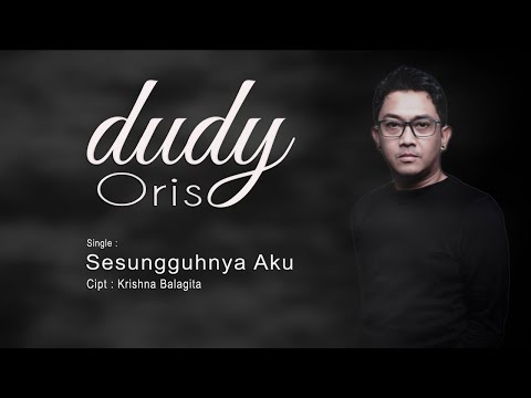 Dudy Oris - Sesungguhnya Aku (Official Lyric Video)