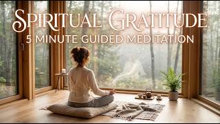 Spiritual Gratitude A 5 minute guided meditation