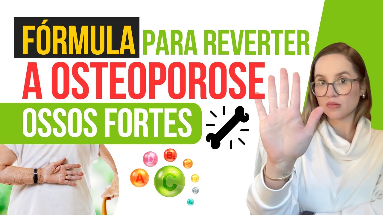 FÓRMULA PARA REVERTER A OSTEOPOROSE SEM REMÉDIO E TER OSSOS FORTES