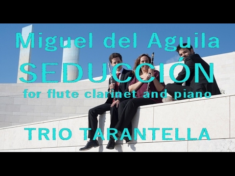 trio for flute clarinet and piano SEDUCCIÓN music Miguel del Aguila Trio Tarantella