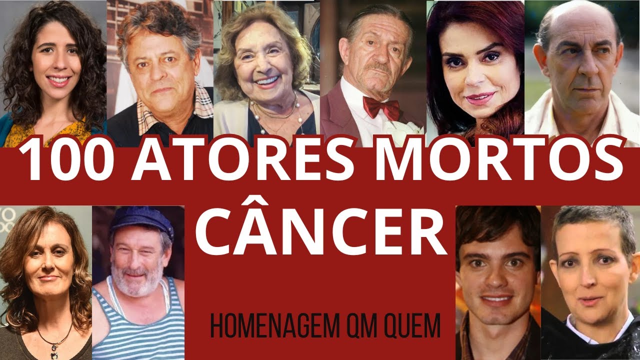 100 ATORES BRASILEIROS QUE MORRERAM DE CÂNCER