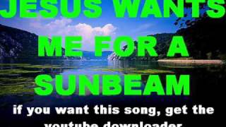 JESUS WANTS ME FOR A SUNBEAM