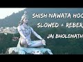 Shish Nawata Hoon Lofi Song (Song) | Uttarakhand Anthem | #bholenath