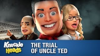 The Trial Of Uncle Ted - Knuckleheads Episode 9