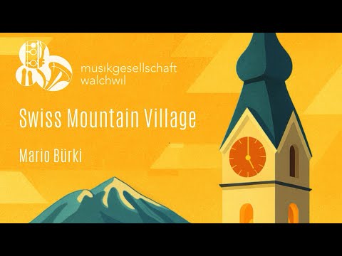 Swiss Mountain Village (Mario Bürki) - Musikgesellschaft Walchwil