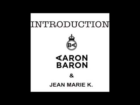 Aaron Baron, Jean Marie K  - Introduction (Original Mix)