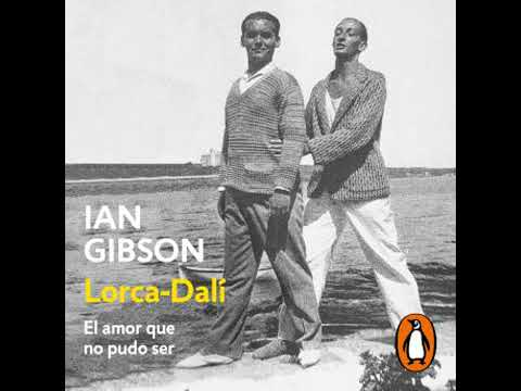 Lorca-Dalí: El amor que no pudo ser - Ian Gibson