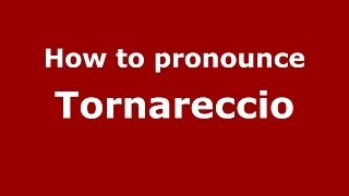How to pronounce Tornareccio