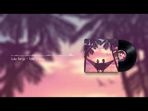 Luke Bergs - Take It Easy | Tropical/VLOG House | Copyright Free Music