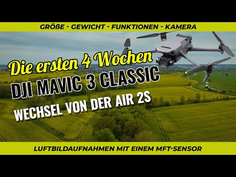 DJI Mavic 3 Classic - Unsere ersten 4 Wochen - Was ist gut und was ist nicht so gut? - C1 und MFT