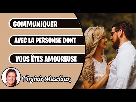 Comment communiquer avec la personne dont vous êtes amoureuse ?