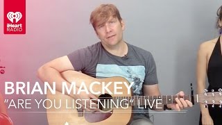 Brian Mackey &quot;Are You Listening&quot; Live (Acoustic) | iHeartRadio Live