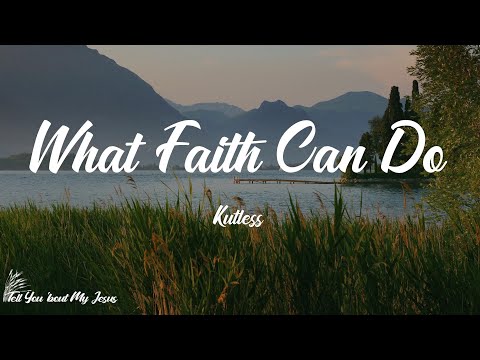 Kutless - What Faith Can Do (Lyrics) | That's what faith can do