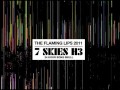 The Flaming Lips - 7 Skies H3. Section 16: And Now ...