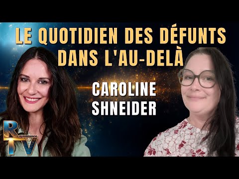 Le quotidien des défunts dans l'au-delà Canalisation en direct avec Caroline Scheider