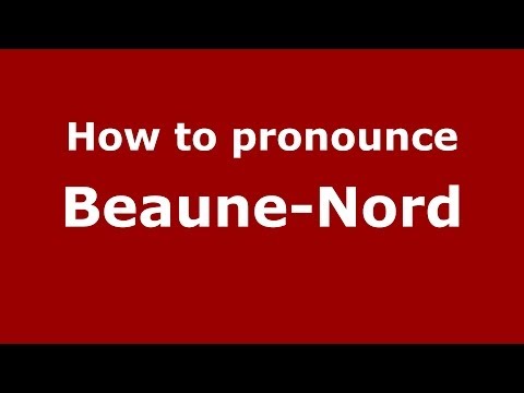 How to pronounce Beaune-Nord (French/France) - PronounceNames.com