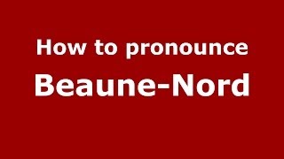 How to pronounce Beaune-Nord