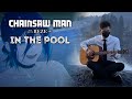 In The Pool Chainsaw Man Movie Reze Arc OST Fingerstyle Guitar Cover