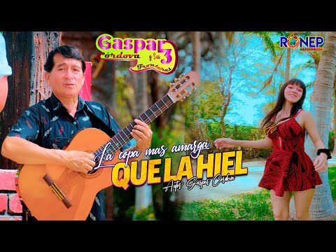 GASPAR CORDOVA Y SUS 3 FRONTERAS - LA COPA MAS AMARGA QUE LA HIEL - VIDEO CLIP OFICIAL 2024