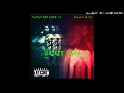 CHOCOLATE COCAINE - BOUT THAT ft. GAME GOD