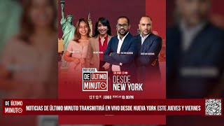 Noticias De Ultimo Minuto transmitira en vivo desde New York
