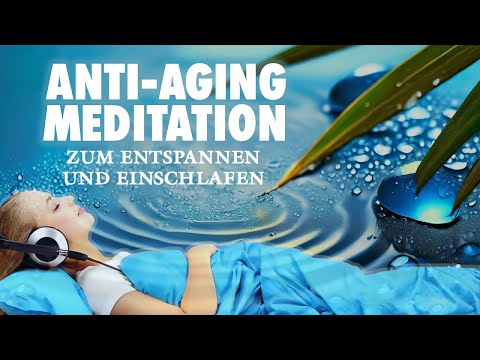 Zeitloser Jungbrunnen | Anti-Aging-Meditation | Entspannen und einschlafen