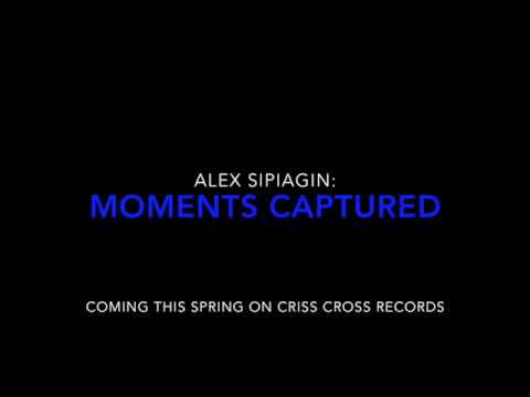 Alex Sipiagin "Moments Captured" (Criss Cross Records) Teaser