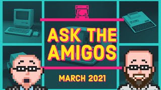 If you could only have one 8bit micro, what would that be? Ask the Amigos March 2021