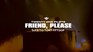 twenty one pilots - Friend, Please (Bandito Tour Version)