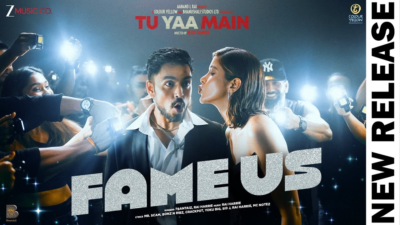 Fame Us: Tu Yaa Main | Shanaya K, Adarsh G | Bejoy N | 7Bantai'Z, Rai Harrie | Aanand L Rai, Vinod B