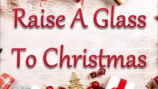 Raise A Glass To Christmas (Lyric Video)