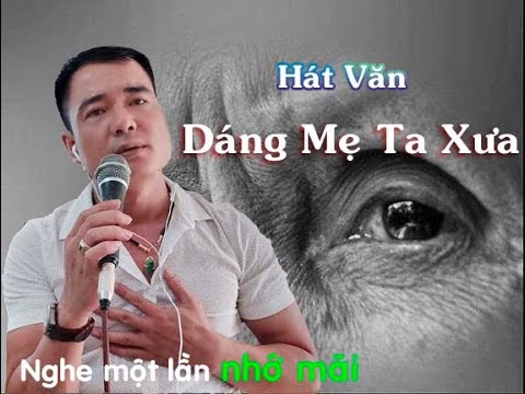 Lặng Người Nghe Hát Văn - DÁNG MẸ TA XƯA - NS Duy Chèo
