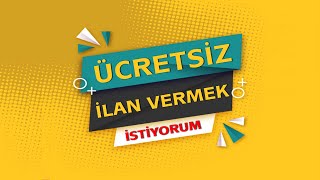 İLAN VERMEK İSTİYORUM ÜCRETSİZ bu video tam size göre