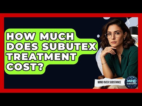 How Much Does Subutex Treatment Cost? - Mind Over Substance