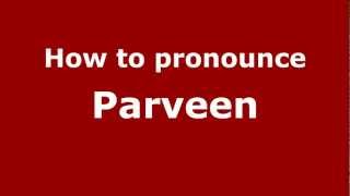 How to pronounce Parveen