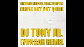 Richard Russell (Feat. Sampha) - Close But Not Quite (DJ Tony Jr. "Iyundah" Remix)