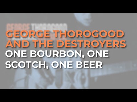 George Thorogood And The Destroyers - One Bourbon, One Scotch, One Beer (Official Audio)