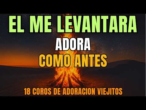 🎧 Él Me Levantará 💖 18 Coros Viejitos para Adorar Como Antes 🙏 | 40 Minutos de Adoración Cristiana