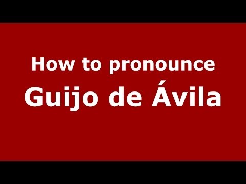 How to pronounce Guijo de Ávila (Spanish/Spain) - PronounceNames.com