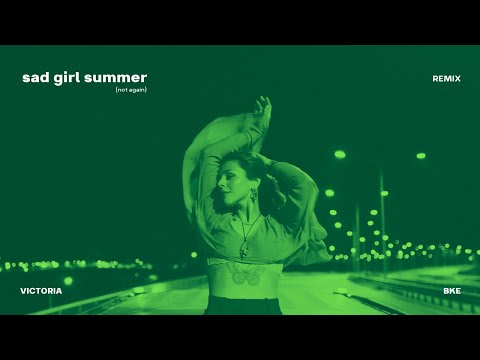 Video thumbnail for ​​​​sad girl summer (not again) [BKE Remix]