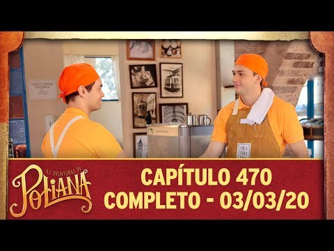 As Aventuras de Poliana | capítulo 470 - 03/03/20, completo